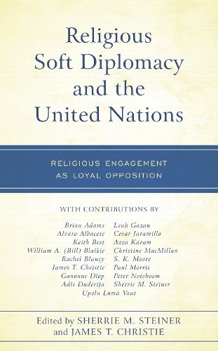 Cover image for Religious Soft Diplomacy and the United Nations: Religious Engagement as Loyal Opposition