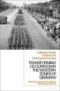 Cover image for Transforming Occupation in the Western Zones of Germany: Politics, Everyday Life and Social Interactions, 1945-55