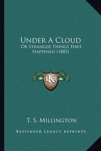 Cover image for Under a Cloud: Or Stranger Things Have Happened (1883)