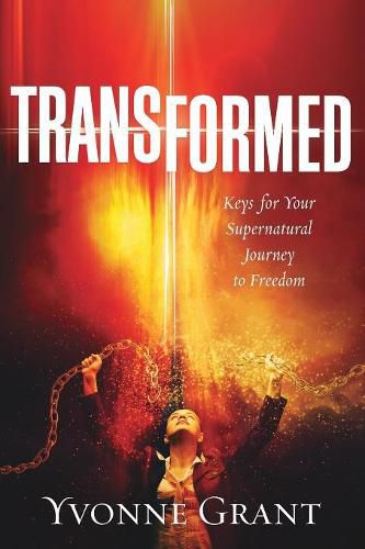 Transformed: Keys for your Supernatural Journey to Freedom