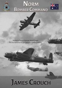 Cover image for Norm - Bomber Command: The Story of Francis Norman Crouch, the first Australian to fly a Lancaster Bomber in WWII