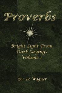 Cover image for Proverbs: Bright Light from Dark Sayings Volume 1