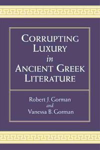 Cover image for Corrupting Luxury in Ancient Greek Literature