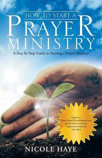 Cover image for How to Start a Prayer Ministry: A Step by Step Guide to Starting a Prayer Ministry