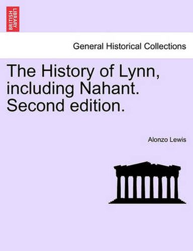 The History of Lynn, Including Nahant. Second Edition.