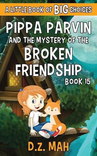 Cover image for Pippa Parvin and the Mystery of the Broken Friendship: A Little Book of BIG Choices