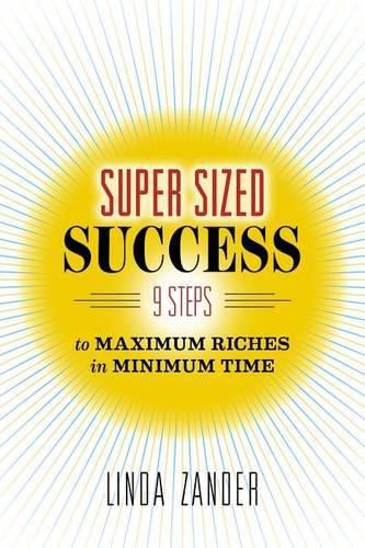 Cover image for Super Sized Success: 9 Steps to Maximum Riches in Minimum Time