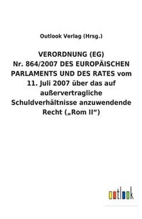 Cover image for VERORDNUNG (EG) Nr. 864/2007 DES EUROPAEISCHEN PARLAMENTS UND DES RATES vom 11. Juli 2007 uber das auf ausservertragliche Schuldverhaltnisse anzuwendende Recht ( Rom II)