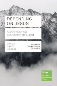 Cover image for Depending on Jesus: Discovering the Sufficiency of Christ