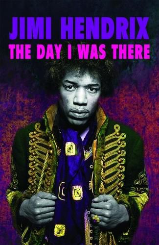 Cover image for Jimi Hendrix - The Day I Was There: Over 500 accounts from fans that witnessed a Jimi Hendrix live show