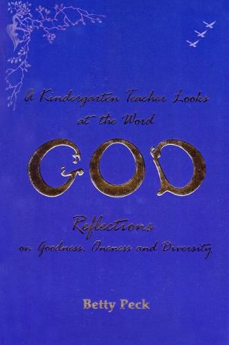 Cover image for A Kindergarten Teacher Looks at the Word God: Reflections on Goodness, Oneness, and Diversity