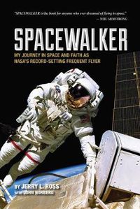 Cover image for Spacewalker: My Journey in Space and Faith as NASA's Record-setting Frequent Flyer