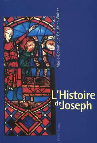 Cover image for L'Histoire de Joseph: Les Fondements d'Une Iconographie Et Son Developpement Dans l'Art Monumental Francais Du XIII E Siecle