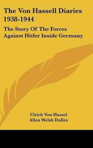 Cover image for The Von Hassell Diaries 1938-1944: The Story of the Forces Against Hitler Inside Germany