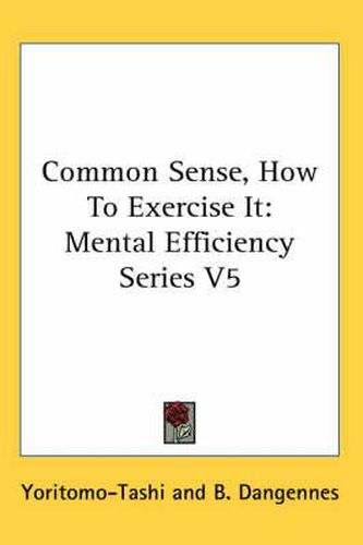 Cover image for Common Sense, How to Exercise It: Mental Efficiency Series V5
