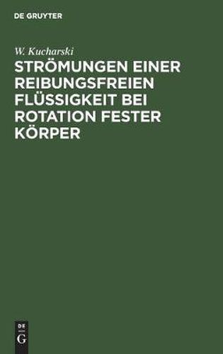 Cover image for Stroemungen Einer Reibungsfreien Flussigkeit Bei Rotation Fester Koerper: Beitrage Zur Turbinentheorie