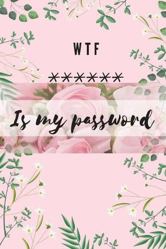 Cover image for WTF Is my Password: Alphabetical Logbook to protect your Passwords Usernames and Websites Small Size 6 x 9