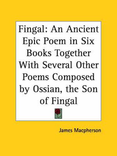 Cover image for Fingal: an Ancient Epic Poem in Six Books Together with Several Other Poems Composed by Ossian, the Son of Fingal (1762)