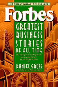 Cover image for Forbes Greatest Business Stories of All Time: 20 Inspiring Tales of Entrepreneurs Who Changed the Way We Live and Do Business