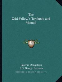 Cover image for The Odd Fellow's Textbook and Manual