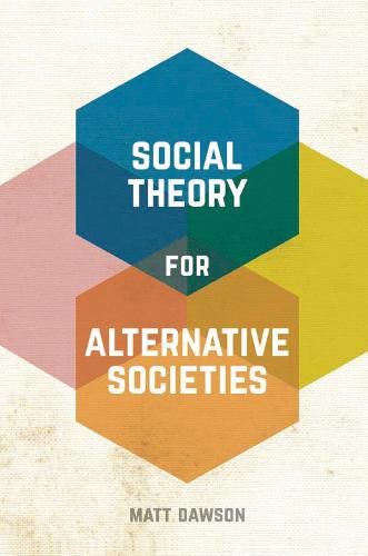 Cover image for Social Theory for Alternative Societies