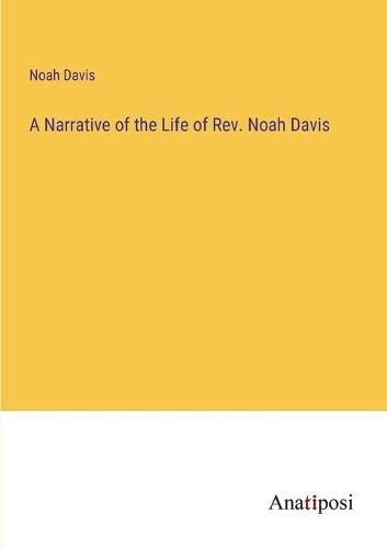 Cover image for A Narrative of the Life of Rev. Noah Davis