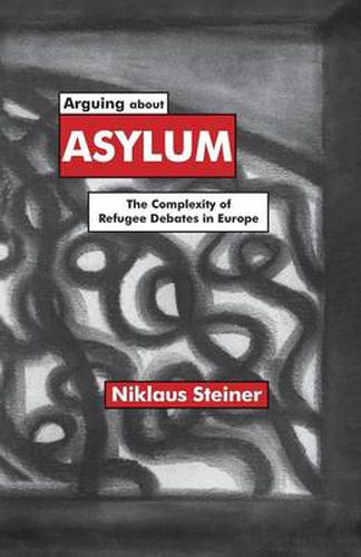 Cover image for Arguing about Asylum: The Complexity of Refugee Debates in Europe