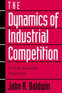 Cover image for The Dynamics of Industrial Competition: A North American Perspective