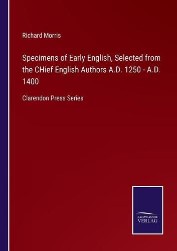 Cover image for Specimens of Early English, Selected from the CHief English Authors A.D. 1250 - A.D. 1400: Clarendon Press Series