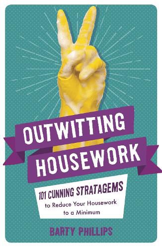 Cover image for Outwitting Housework: 101 Cunning Stratagems to Reduce Your Housework to a Minimum