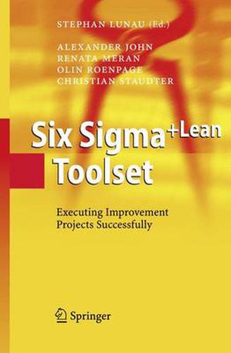 Six Sigma+Lean Toolset: Executing Improvement Projects Successfully