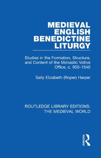 Cover image for Medieval English Benedictine Liturgy: Studies in the Formation, Structure, and Content of the Monastic Votive Office, c. 950-1540