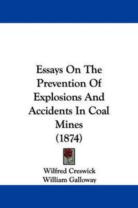 Cover image for Essays on the Prevention of Explosions and Accidents in Coal Mines (1874)