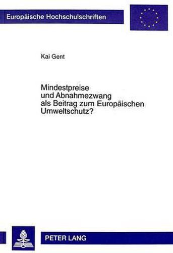 Cover image for Mindestpreise Und Abnahmezwang ALS Beitrag Zum Europaeischen Umweltschutz?: Deutsches Stromeinspeisungsgesetz Und Eg-Vertrag