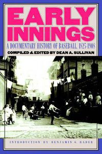 Cover image for Early Innings: A Documentary History of Baseball, 1825-1908