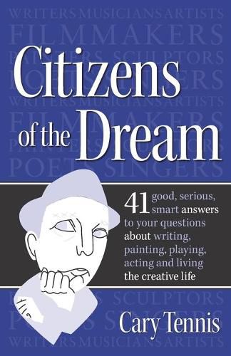 Cover image for Citizens of the Dream: Advice on Writing, Painting, Playing, Acting and Being: 41 smart answers to tough questions about living the creative life from Salon.com's legendary Since You Asked advice columnist