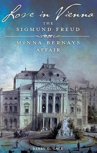 Cover image for Love in Vienna: The Sigmund Freud-Minna Bernays Affair