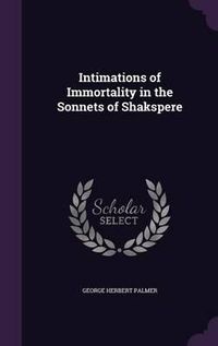 Cover image for Intimations of Immortality in the Sonnets of Shakspere