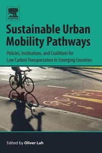 Cover image for Sustainable Urban Mobility Pathways: Policies, Institutions, and Coalitions for Low Carbon Transportation in Emerging Countries