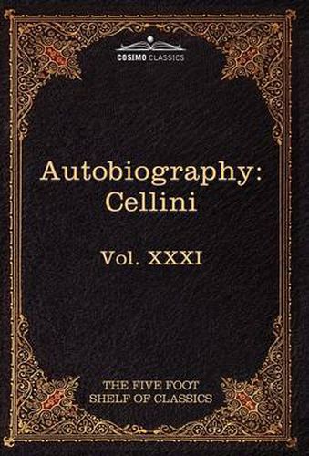 Cover image for The Autobiography of Benvenuto Cellini: The Five Foot Shelf of Classics, Vol. XXXI (in 51 Volumes)