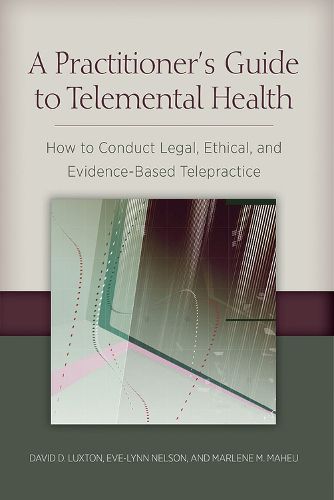 Cover image for A Practitioner's Guide to Telemental Health: How to Conduct Legal, Ethical, and Evidence-Based Telepractice