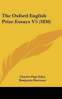 Cover image for The Oxford English Prize Essays V5 (1836)