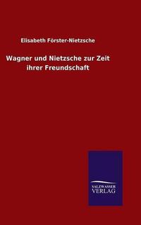 Cover image for Wagner und Nietzsche zur Zeit ihrer Freundschaft