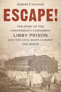 Cover image for Escape!: The Story of the Confederacy's Infamous Libby Prison and the Civil War's Largest Jail Break