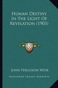 Cover image for Human Destiny in the Light of Revelation (1903)