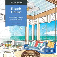 Cover image for Dream Home: Beach House: An Interior Design Coloring Book
