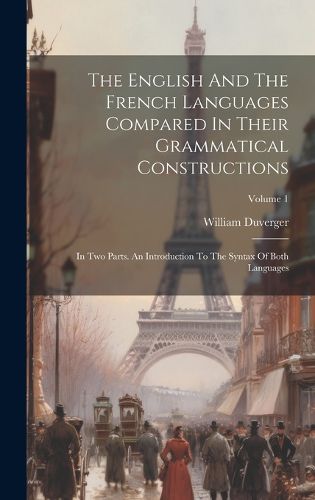 Cover image for The English And The French Languages Compared In Their Grammatical Constructions