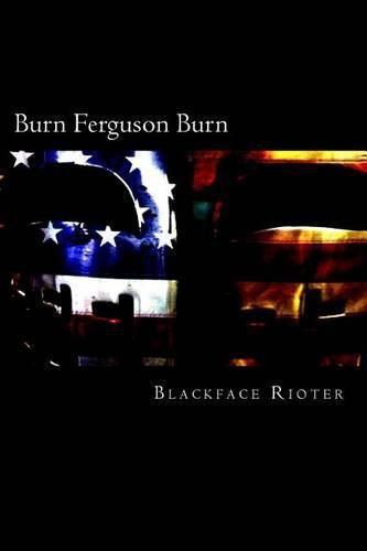 Cover image for Burn, Ferguson, Burn!: Fun and Games Down Down at the Race Riots