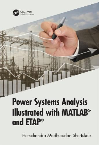 Power Systems Analysis Illustrated with MATLAB (R) and ETAP (R)