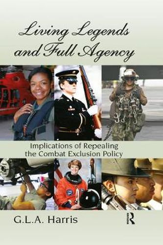 Cover image for Living Legends and Full Agency: Implications of Repealing the Combat Exclusion Policy